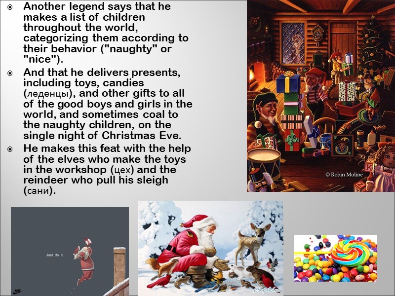 Another legend says that he makes a list of children throughout the world, categorizing